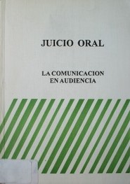 Juicio oral : La comunicación en audiencia