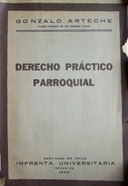 Derecho práctico parroquial : derechos y deberes de los Párrocos a tenor del Código de Derecho Canónico