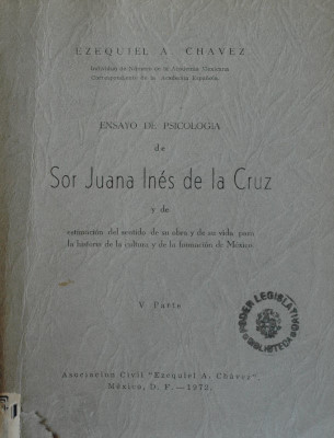 Ensayo de psicología de Sor Juana Inés de la Cruz y de estimación del sentido de su obra y de su vida para la historia de la cultura y de la formación de México