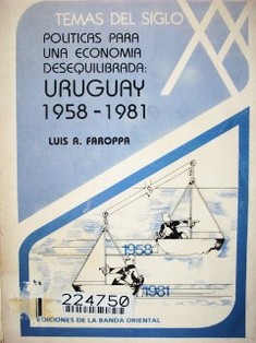 Políticas para una economía desequilibrada: Uruguay 1958-1981