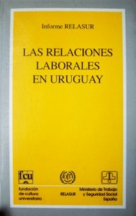 Las relaciones laborales en el Uruguay : informe RELASUR
