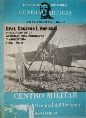 Gral. Cesáreo L. Berisso : precursor de la aeronáutica uruguaya y argentina : (1887-1971)