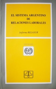 El sistema argentino de relaciones laborales : informe RELASUR