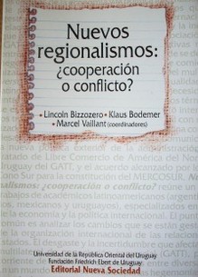Nuevos regionalismos : ¿cooperación o conflicto?