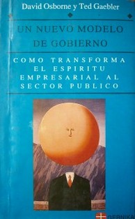 Un nuevo modelo de gobierno : cómo transforma el espíritu empresarial al sector público