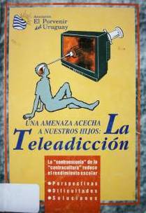 Una amenaza acecha a nuestros hijos : la "Teleadicción" : perspectivas, dificultades, soluciones