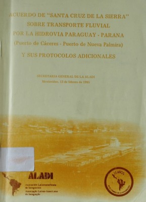 Acuerdo de "Santa Cruz de la Sierra" sobre Transporte Fluvial por la Hidrovía Paraguay-Paraná (Puerto de Cáceres-Puerto de Nueva Palmira) y sus Protocolos Adicionales