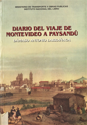 Diario del viaje de Montevideo a Paysandú : (la primera descripción de los caminos del Uruguay)