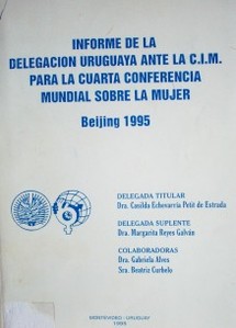 Informe de la Delegación Uruguaya ante la C.I.M., para la Cuarta Conferencia Mundial sobre la Mujer : Beijing 1995