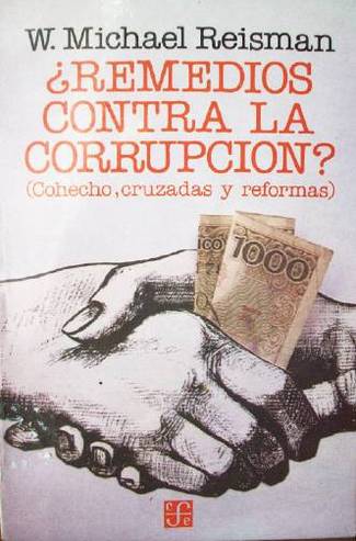 Remedios contra la corrupción? : cohecho, cruzadas y reformas