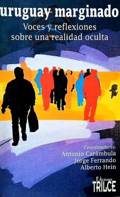 Uruguay marginado : voces y reflexiones sobre una realidad oculta