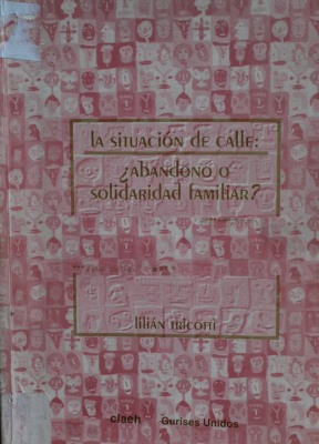 La situación de calle : ¿abandono o solidaridad familiar?