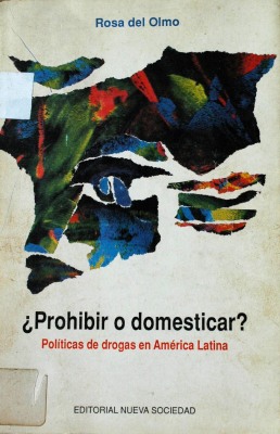 Prohibir o domesticar ? : políticas de drogas en América Latina