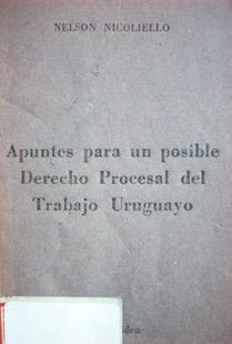 Apuntes para un posible Derecho Procesal del Trabajo Uruguayo