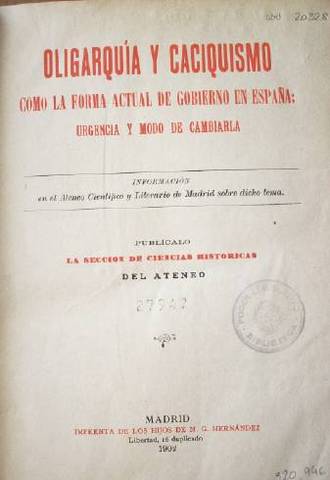 Oligarquia y caciquismo : como la forma actual de gobierno en España : urgencia y modo de cambiarla