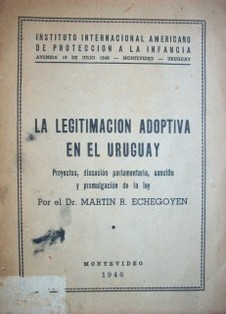 La legitimación adoptiva en el Uruguay : proyectos, discusión parlamentaria, sanción y promulgación de la ley