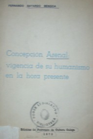 Concepción Arenal : vigencia de su humanismo en la hora presente