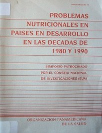 Problemas nutricionales en países en desarrollo en las décadas de 1980 y 1990 : simposio patrocinado por el Consejo Nacional de Investigaciones (EUA)