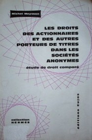 Les droits des actionnaires et des autres porteurs de titres dans les sociétés anonymes : étude de droit comparé