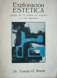 Exploración estética : estudio de doce poetas de Uruguay y uno de Argentina