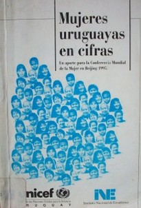 Mujeres uruguayas en cifras : un aporte para la Conferencia Mundial de la Mujer en Beijing 1995