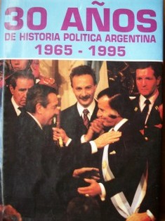 30 años de Historia Política Argentina : 1965-1995
