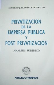 Privatización de la empresa pública y post privatización : análisis jurídico
