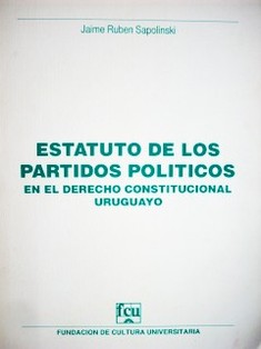 Estatuto de los partidos políticos en el Derecho Constitucional Uruguayo.