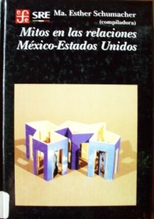 Mitos en las relaciones México-Estados Unidos