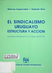 El sindicalismo uruguayo estructura y acción : encuesta a delegados al V Congreso del PIT-CNT