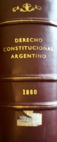 Derecho constitucional argentino : [constitución y leyes usuales desde 1860 hasta 1924]