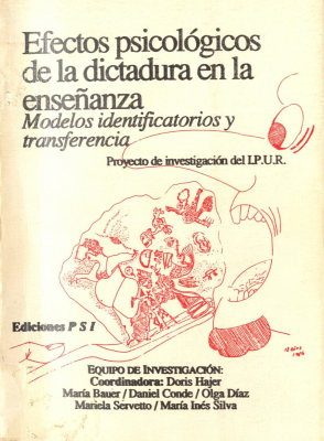 Efectos psicol&oacute;gicos de la dictadura en la ense&ntilde;anza : modelos identificatorios y transferencia: proyecto de investigaci&oacute;n IPUR