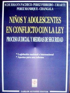 Niños y adolescentes en conflicto con la ley : proceso judicial y medidas de seguridad