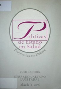 Políticas de Estado en salud : propuestas en debate