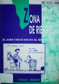 Zona de riesgo : el agro uruguayo en el Mercosur