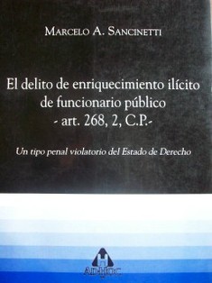 El delito de enriquecimiento ilícito de funcionario público art. 268 (2), C.P. : un tipo penal violatorio del Estado de Derecho