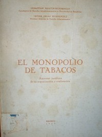 El monopolio de tabacos : aspectos jurídicos de su organización y explotación