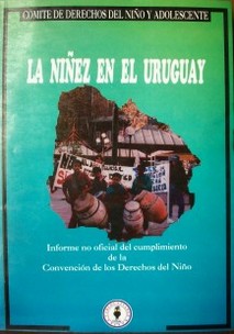La niñez en el Uruguay : informe no gubernamental sobre el cumplimiento de la Convención de los Derechos del Niño
