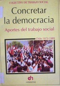 Concretar la democracia : aportes del trabajo social, Chile 1973-1989