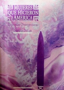 Mujeres que hicieron América : biografías transgresoras
