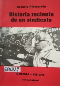 Historia reciente de un sindicato : hacia una historia del sindicato del metal y ramas afines : UNTMRA : memorias recientes