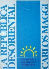 La república desoriental : las mejores confusiones uruguayas seguidas de algunos textos para pensar