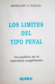 Los límites del tipo penal : un análisis de la tipicidad conglobante