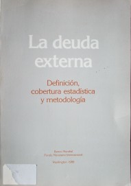 La deuda externa : definición, cobertura estadística y metodología