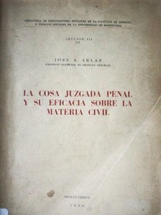 La cosa juzgada penal y su eficacia sobre la materia civil