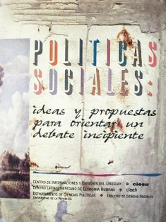 Políticas sociales : ideas y propuestas para orientar un debate incipiente