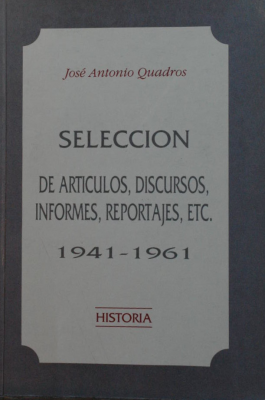 Selección de artículos, discursos, informes, reportajes, etc. : 1941-1961 : historia