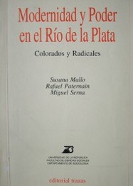 Modernidad y poder en el Río de la Plata : colorados y radicales