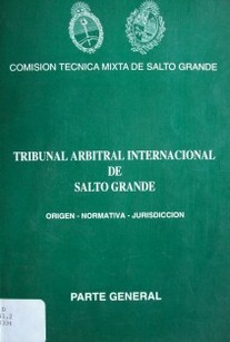 Tribunal Arbitral Internacional de Salto Grande : origen - normativa - jurisdicción