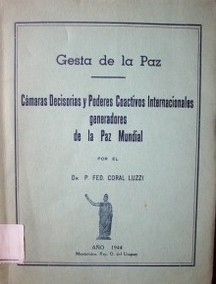 Gesta de la Paz : Cámaras Decisorias y Poderes Coactivos Internacionales generadores de la Paz Mundial